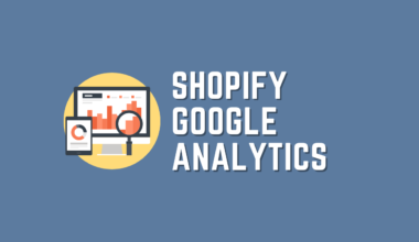 An Ultimate Guide to Shopify Google Analytics Integration