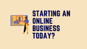 Starting An Online Business Today