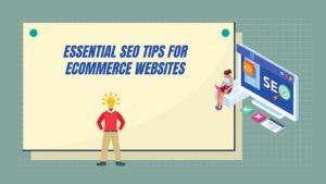 Essential SEO Tips for Ecommerce Websites