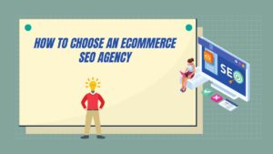 How To Choose An Ecommerce SEO Agency