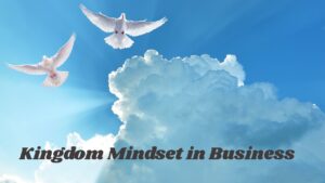 Kingdom Mindset in Business