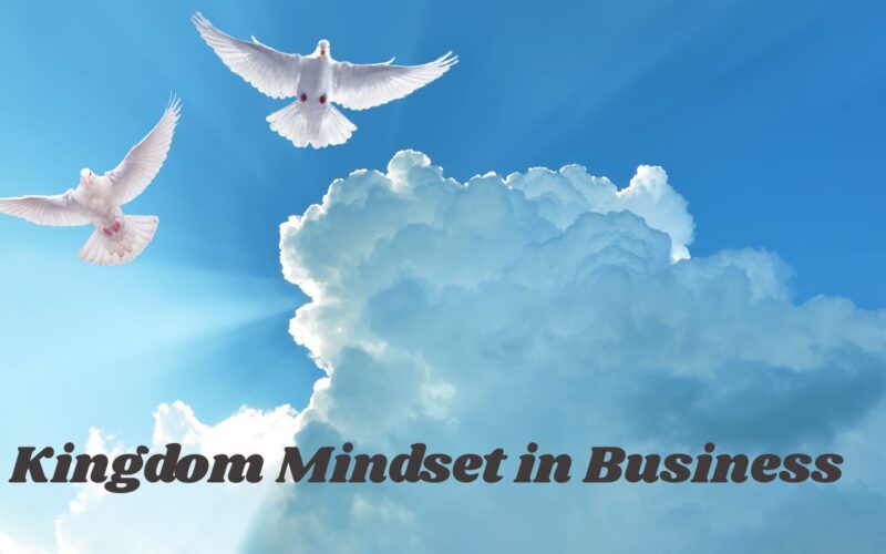 Kingdom Mindset in Business